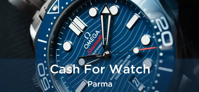  Cash For Watch Parma