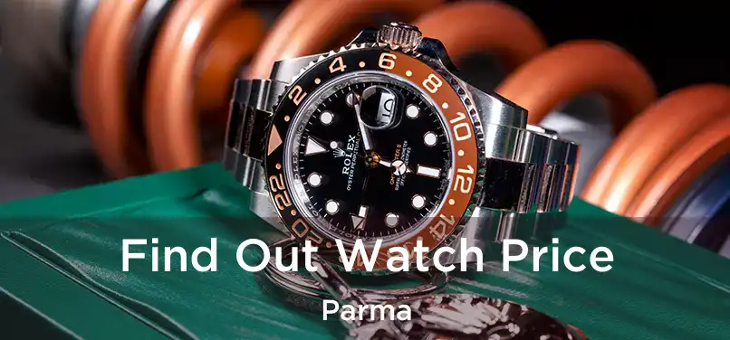 Find Out Watch Price Parma