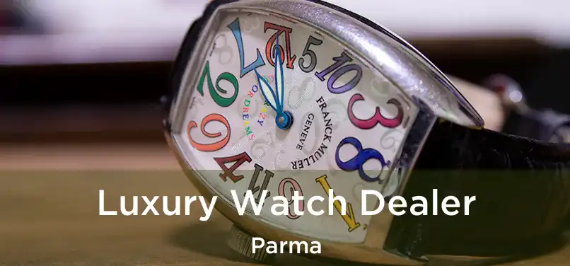  Luxury Watch Dealer Parma